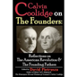Calvin Coolidge on The Founders: Reflections on the American Revolution & the Founding Fathers - Paperback