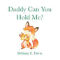 Daddy Can You Hold Me? - Paperback