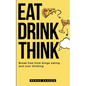 Eat Drink Think - Paperback