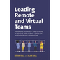 Leading remote and virtual teams: Managing yourself and others in remote and hybrid teams or when working from home - Paperback