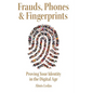 Frauds, Phones & Fingerprints: Proving Your Identity in the Digital Age - Paperback