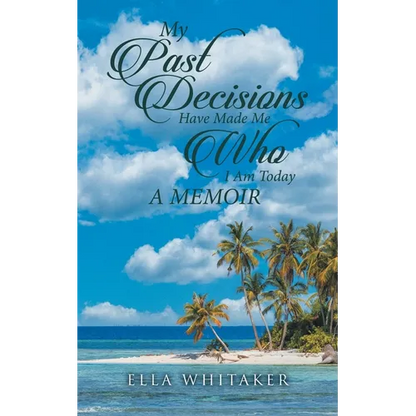 My Past Decisions Have Made Me Who I Am Today: A Memoir - Paperback