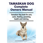 Tamaskan Dog Complete Owners Manual. Tamaskan Dog book for care, costs, feeding, grooming, health and training. - Paperback
