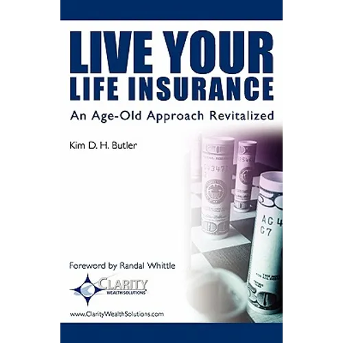 Live Your Life Insurance: An Age-Old Approach Revitalized - Paperback