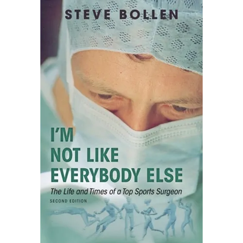 I'm Not Like Everybody Else: The Life and Times of a Top Sports Surgeon - Paperback