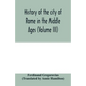 History of the city of Rome in the Middle Ages (Volume III) - Paperback