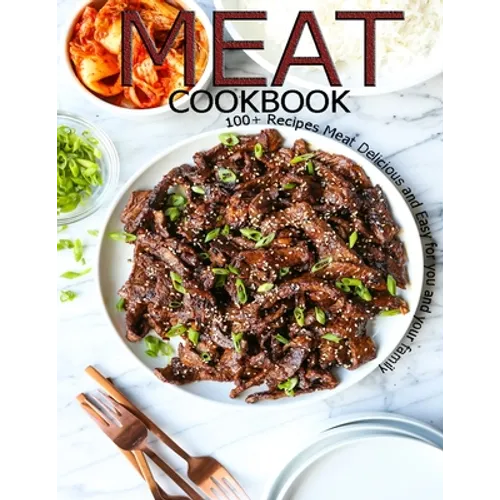 Meat Cookbook: 100+ Recipes Meat Delicious and Easy for you and Your Family - Paperback