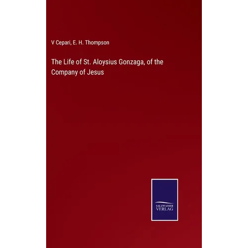 The Life of St. Aloysius Gonzaga, of the Company of Jesus - Hardcover