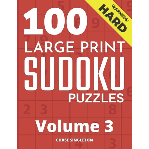 100 Large Print Hard Sudoku Puzzles - Volume 3 - One Puzzle Per Page - Solutions Included - Puzzle Book For Adults - Paperback