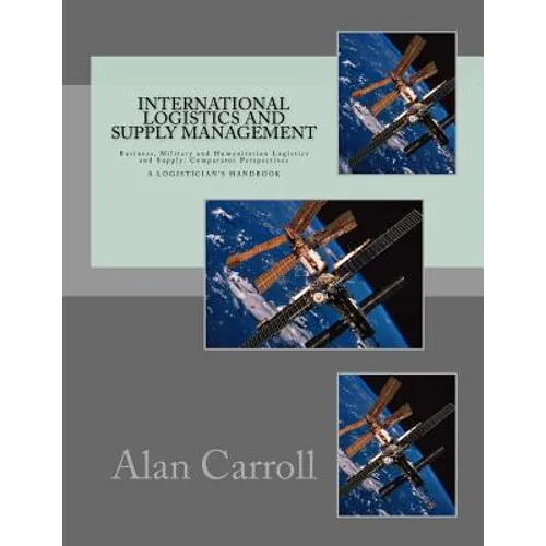 International Logistics and Supply Management: Business, Military and Humanitarian Logistics and Supply: Comparator Perspectives - Paperback