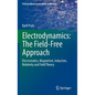 Electrodynamics: The Field-Free Approach: Electrostatics, Magnetism, Induction, Relativity and Field Theory - Hardcover