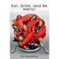 Eat, Drink, and Be Merry! - Paperback