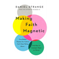 Making Faith Magnetic: Five Hidden Themes Our Culture Can't Stop Talking About... and How to Connect Them to Christ - Paperback
