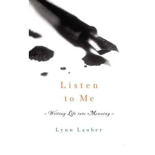 Listen to Me: Writing Life Into Meaning - Paperback
