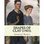 Shapes of clay (1903). By: Ambrose Bierce: Poetry (Original Classics) - Paperback