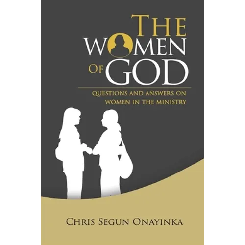 The Women of GOD: Questions and Answers on Women in the Ministry - Paperback