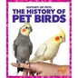 The History of Pet Birds - Library Binding