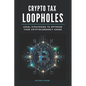 Crypto Tax Loopholes: Legal Strategies to Optimize Your Cryptocurrency Gains - Paperback