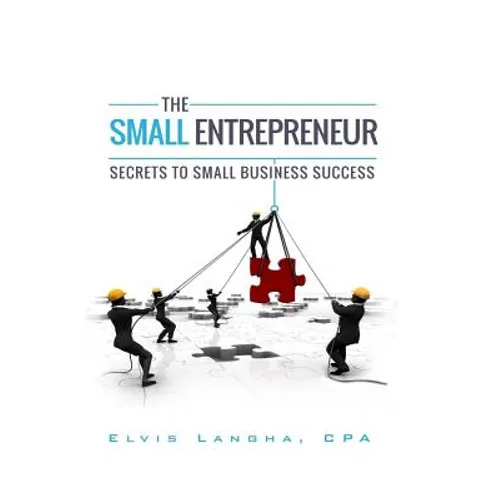 The Small Entrepreneur: Secrets to Small Business Success - Paperback