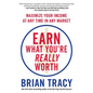 Earn What You're Really Worth: Maximize Your Income at Any Time in Any Market - Paperback