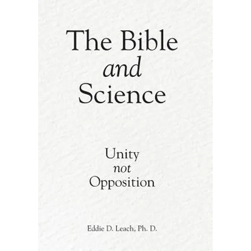 The Bible and Science: Unity Not Opposition - Hardcover