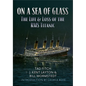 On a Sea of Glass: The Life & Loss of the RMS Titanic - Paperback