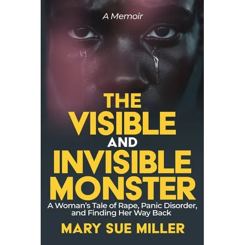 The Invisible and Visible Monster: A Woman's Tale of Rape, Panic Disorder, and Finding Her Way Back - Paperback