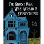 The Ghost Who Was Afraid of Everything - Hardcover