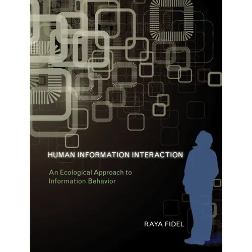 Human Information Interaction: An Ecological Approach to Information Behavior - Paperback