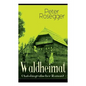 Waldheimat (Autobiografischer Roman): Alle 4 Bände: Das Waldbauernbübel + Der Guckinsleben + Der Schneiderlehrling + Der Student auf Ferien - Paperback