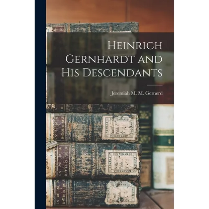 Heinrich Gernhardt and His Descendants - Paperback