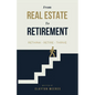 From Real Estate To Retirement: Rethink, Retire, Thrive - Paperback