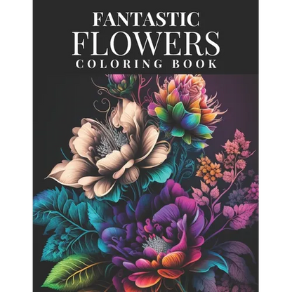 Fantastic Flowers Coloring Book: Featuring 45 Beautiful Flower Designs for Teens and Adults - Paperback