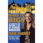 Make It Big!: 49 Secrets for Building a Life of Extreme Success - Hardcover