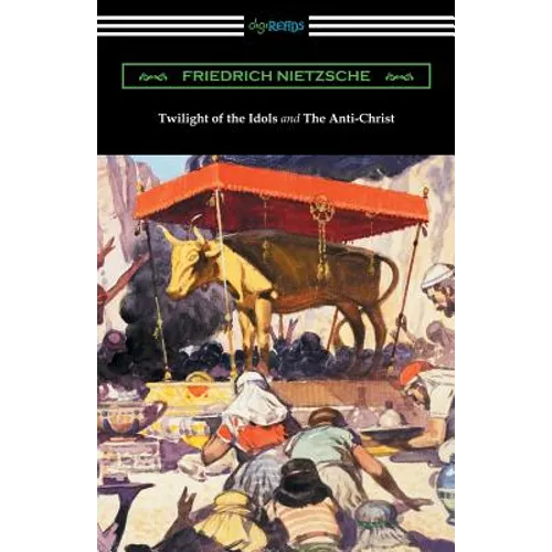 Twilight of the Idols and The Anti-Christ (Translated by Thomas Common with Introductions by Willard Huntington Wright) - Paperback