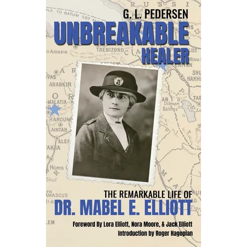 Unbreakable Healer: The Remarkable Life of Dr. Mabel E. Elliott - Hardcover