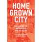 The Homegrown City: Reclaiming the Metropolis for Its Users - Paperback