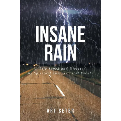 Insane Rain: A Life Saved and Directed by Spiritual and Psychical Events - Paperback