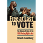 Free at Last to Vote: The Alabama Origins of the 1965 Voting Rights Act - Hardcover
