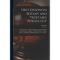 First Lessons in Botany and Vegetable Physiology: Illustrated by Over 360 Wood Engravings From Original Drawings by Isaac Sprague: to Which is Added a - Paperback