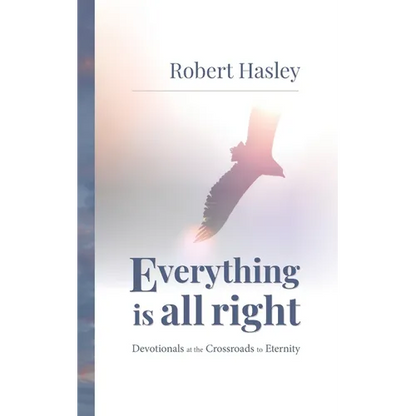 Everything Is All Right: Devotionals at the Crossroads to Eternity - Paperback