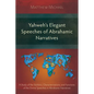 Yahweh's Elegant Speeches of the Abrahamic Narratives: A Study of the Stylistics, Characterizations, and Functions of the Divine Speeches in Abrahamic - Paperback