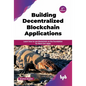 Building Decentralized Blockchain Applications: Learn how to use blockchain as the foundation for Next-Gen Apps - 2nd Edition - Paperback