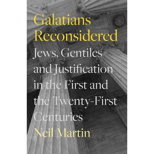 Galatians Reconsidered: Jews, Gentiles, and Justification in the First and the Twenty-First Centuries - Paperback