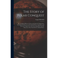 The Story of Polar Conquest: The Complete History of Arctic and Antarctic Exploration, Including the Discovery of the South Pole by Amundsen and Sc - Hardcover