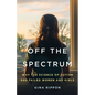 Off the Spectrum: Why the Science of Autism Has Failed Women and Girls - Hardcover