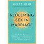 Redeeming Sex in Marriage: How the Gospel Rescues Sex, Transforms Marriage, and Reveals the Glory of God - Paperback