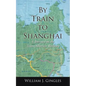 By Train to Shanghai: A Journey on the Trans-Siberian Railway - Paperback
