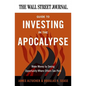 The Wall Street Journal Guide to Investing in the Apocalypse: Make Money by Seeing Opportunity Where Others See Peril - Paperback