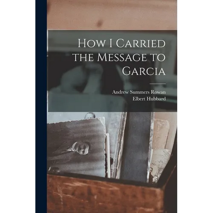 How I Carried the Message to Garcia - Paperback
